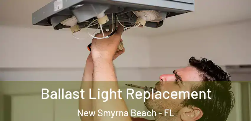 Ballast Light Replacement New Smyrna Beach - FL
