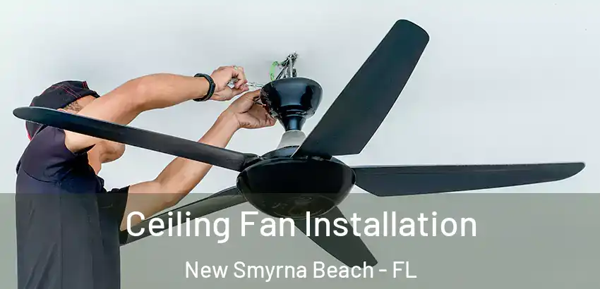 Ceiling Fan Installation New Smyrna Beach - FL