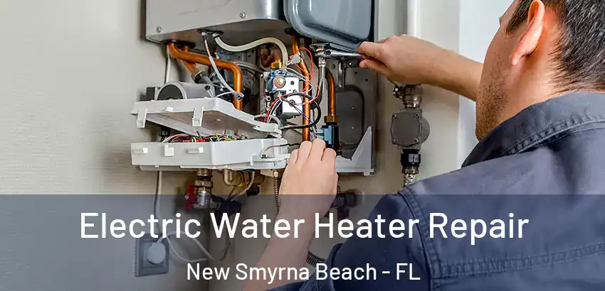 Electric Water Heater Repair New Smyrna Beach - FL
