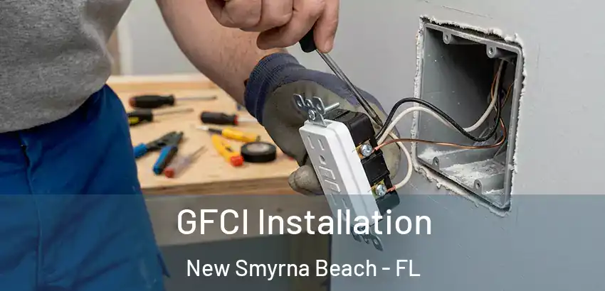 GFCI Installation New Smyrna Beach - FL