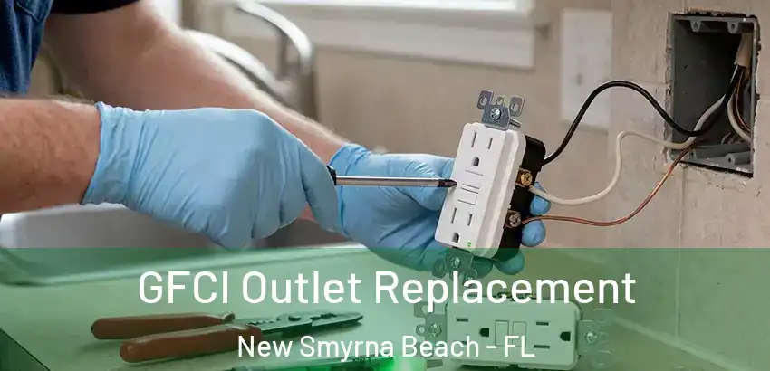 GFCI Outlet Replacement New Smyrna Beach - FL