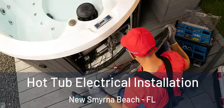  Hot Tub Electrical Installation New Smyrna Beach - FL