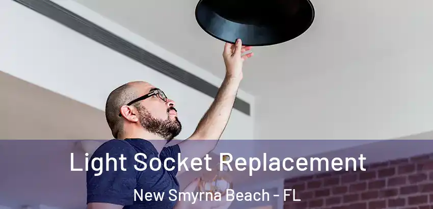 Light Socket Replacement New Smyrna Beach - FL