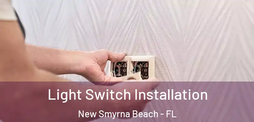 Light Switch Installation New Smyrna Beach - FL