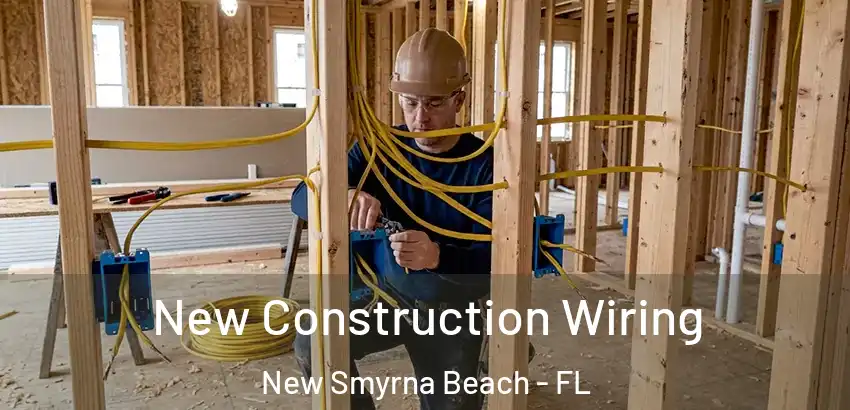 New Construction Wiring New Smyrna Beach - FL