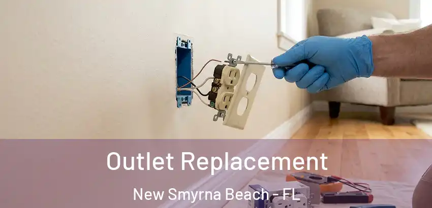 Outlet Replacement New Smyrna Beach - FL